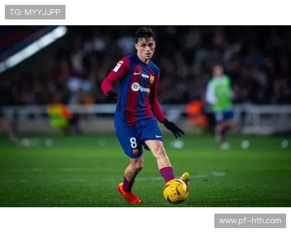 佩德里：巴萨新生代核心崛起，未来足球的引领者与希望